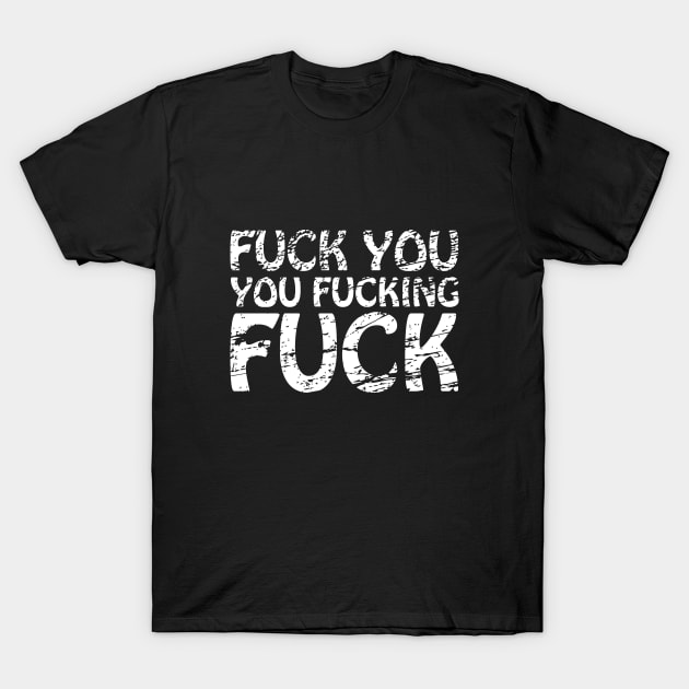 Fuck You, you fucking fuck Writing Lettering Design Statement T-Shirt by az_Designs